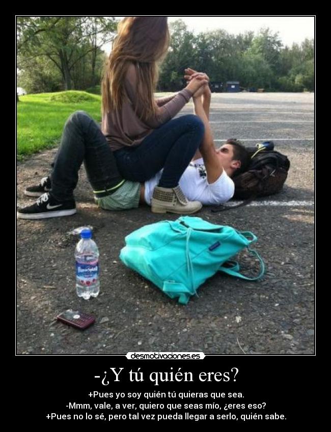 -¿Y tú quién eres? -