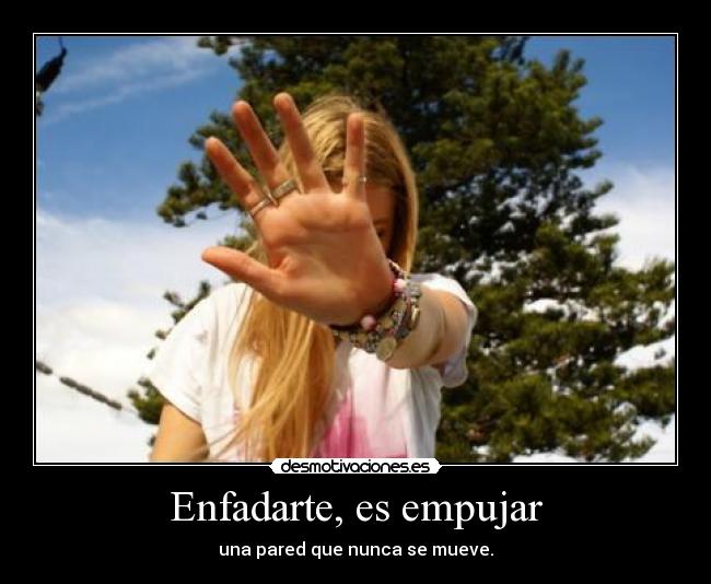 Enfadarte, es empujar -