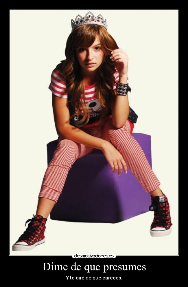 Dime de que presumes - Y te diré de que careces.