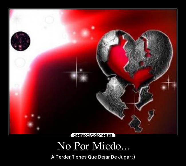 No Por Miedo... - A Perder Tienes Que Dejar De Jugar ;)