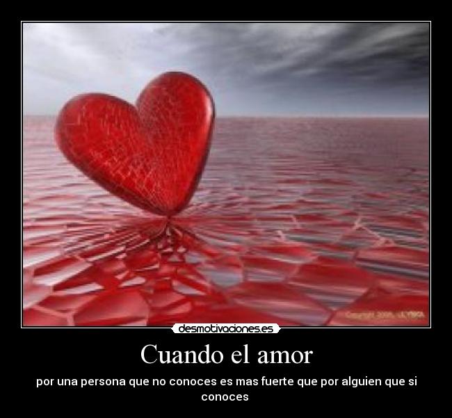 Cuando el amor - por una persona que no conoces es mas fuerte que por alguien que si conoces ♥