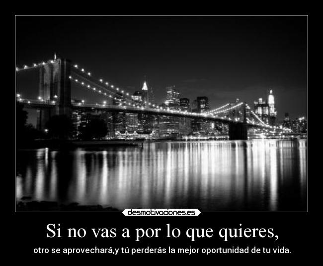 Si no vas a por lo que quieres, - 