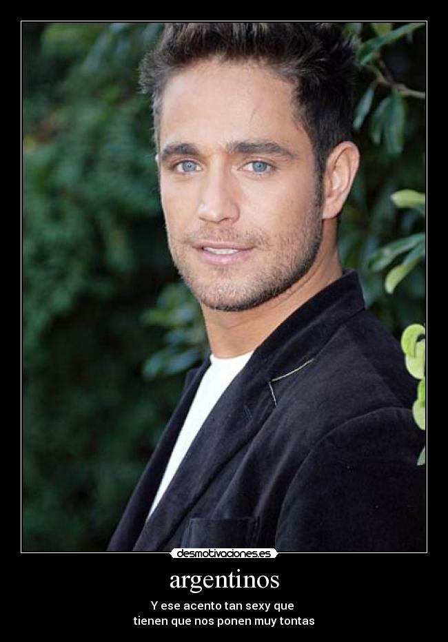 argentinos - Y ese acento tan sexy que
tienen que nos ponen muy tontas