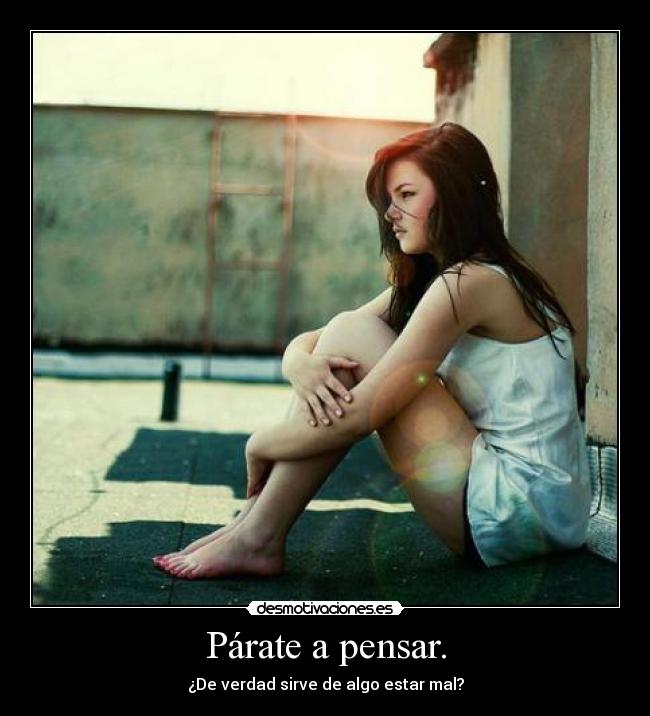 Párate a pensar. -