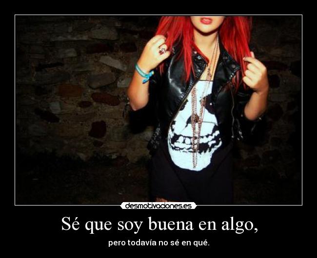 Sé que soy buena en algo, - 