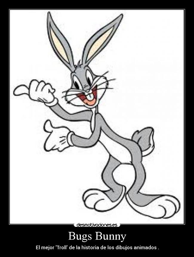 Bugs Bunny - El mejor Troll de la historia de los dibujos animados .