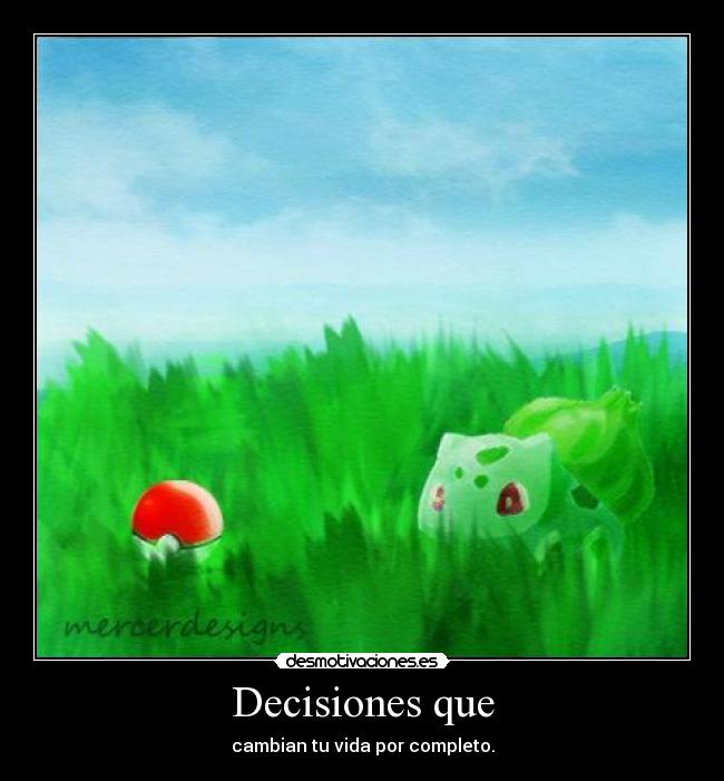 Decisiones que - cambian tu vida por completo.