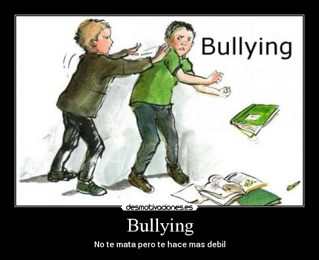 Bullying - No te mata pero te hace mas debil