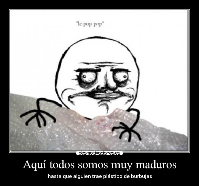 Aquí todos somos muy maduros -