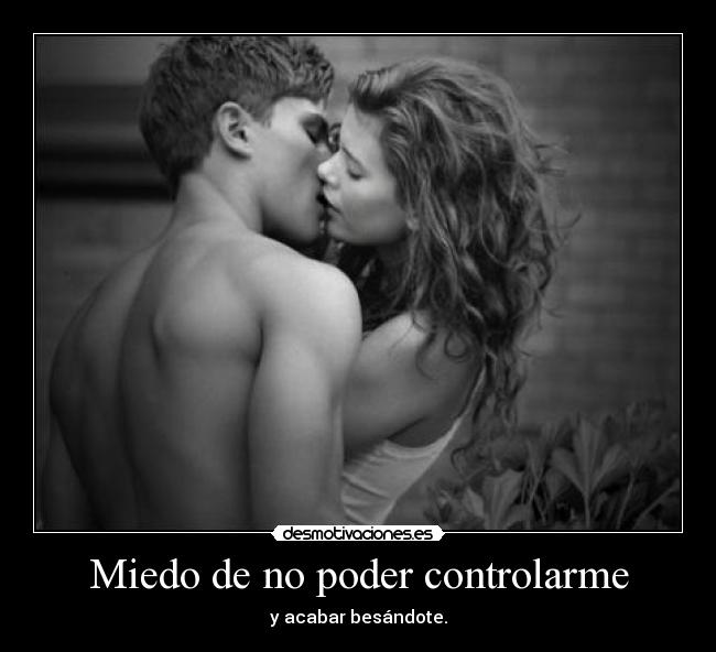 Miedo de no poder controlarme -
