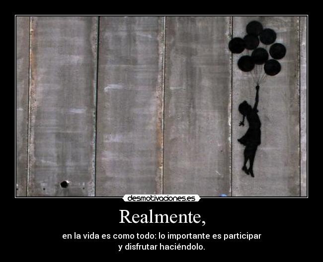 Realmente, -