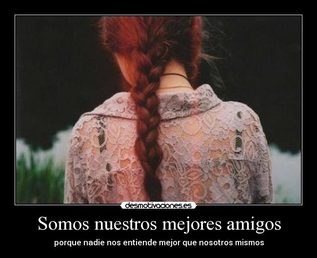 Somos nuestros mejores amigos -