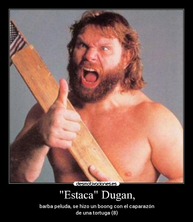 Estaca Dugan, - barba peluda, se hizo un boong con el caparazón
de una tortuga (8)