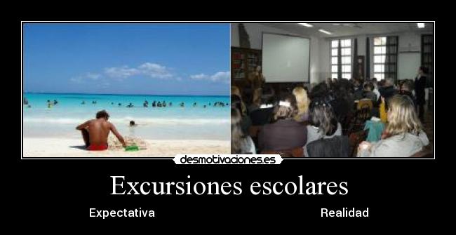 Excursiones escolares - Expectativa                                                           Realidad