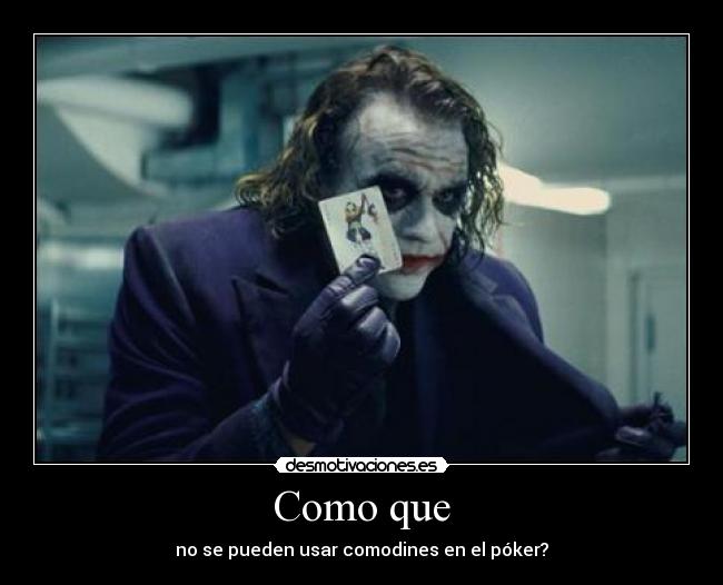 Como que - no se pueden usar comodines en el póker?