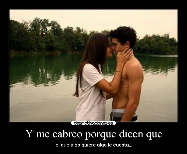 Y me cabreo porque dicen que -