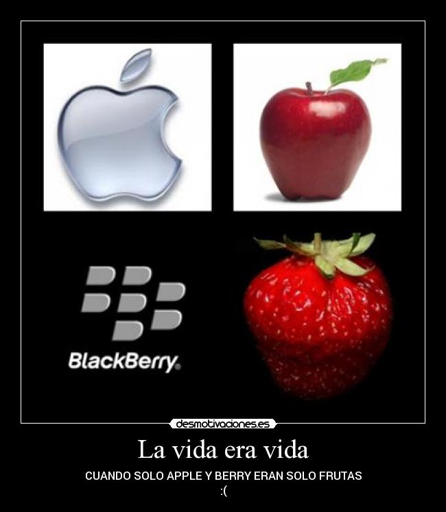 La vida era vida - CUANDO SOLO APPLE Y BERRY ERAN SOLO FRUTAS
:(