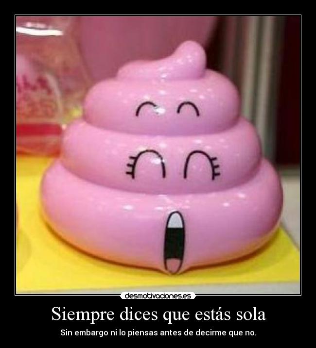 Siempre dices que estás sola -