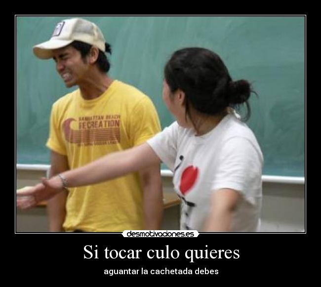 Si tocar culo quieres - aguantar la cachetada debes