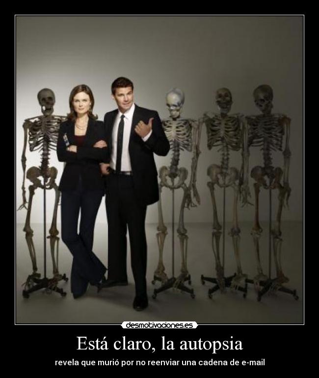 Está claro, la autopsia - revela que murió por no reenviar una cadena de e-mail