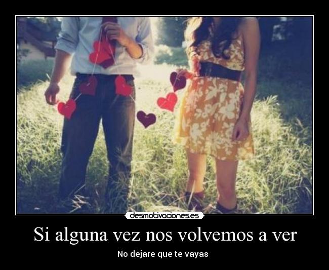 Si alguna vez nos volvemos a ver - No dejare que te vayas  