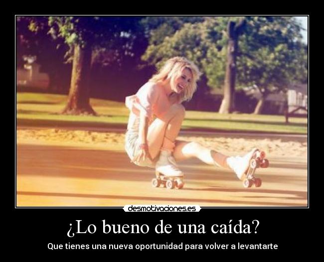 ¿Lo bueno de una caída? -