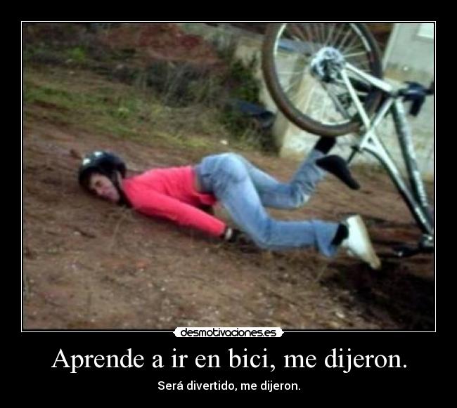 Aprende a ir en bici, me dijeron. - 