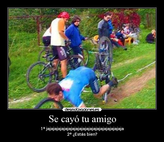 Se cayó tu amigo -