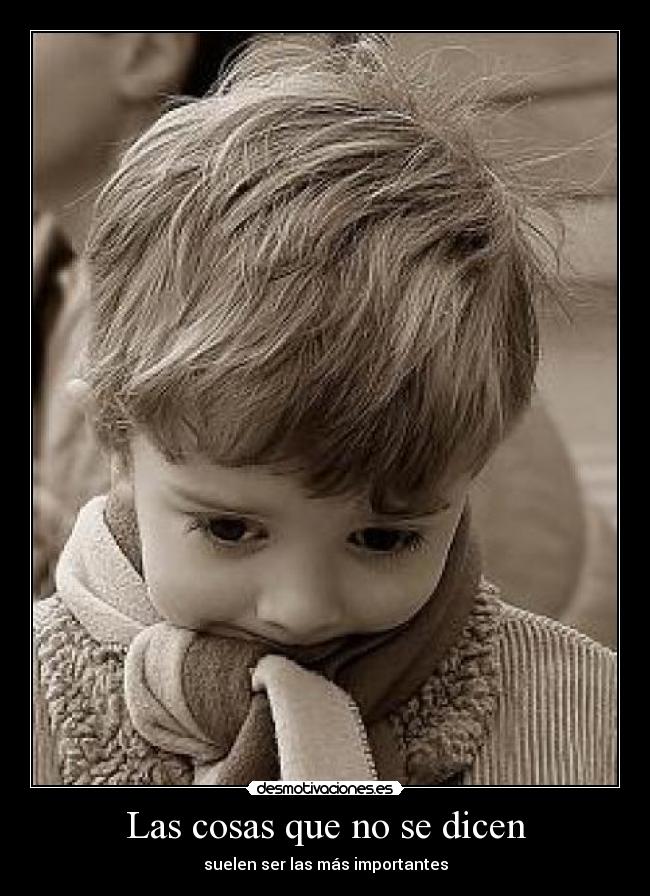 Las cosas que no se dicen - suelen ser las más importantes