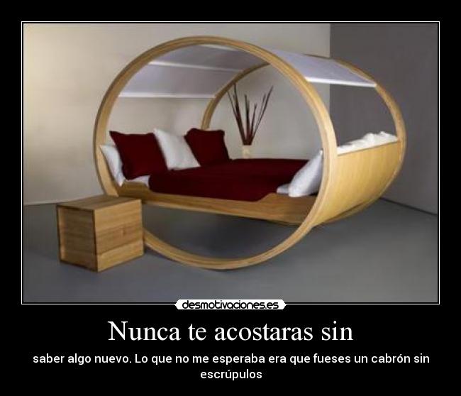 Nunca te acostaras sin -