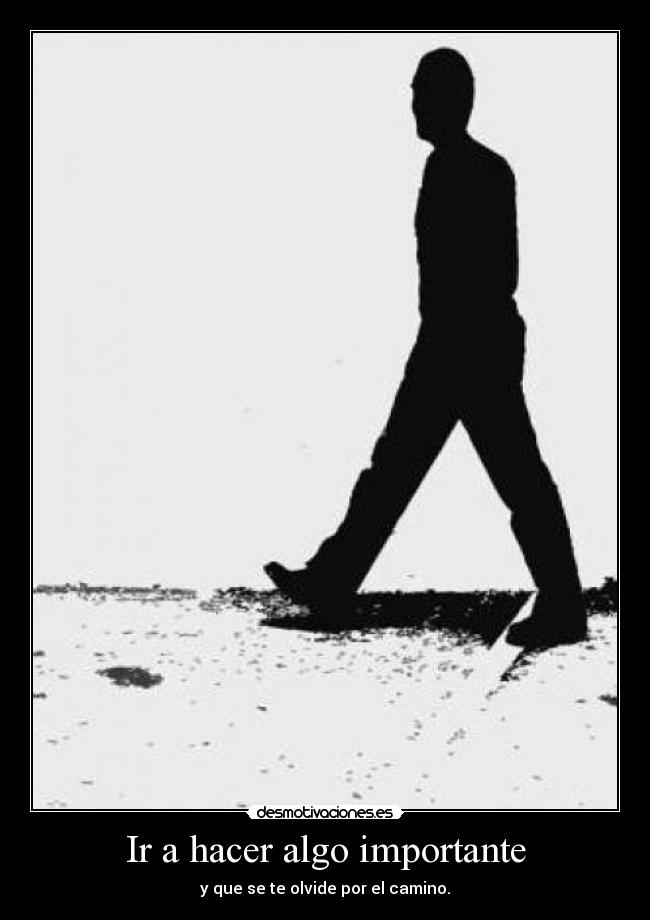 Ir a hacer algo importante - 