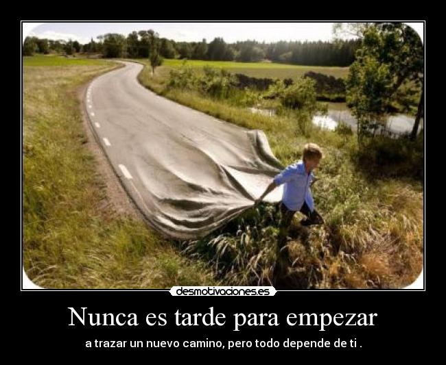 Nunca es tarde para empezar -
