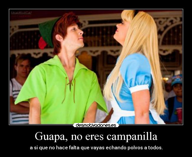 Guapa, no eres campanilla -