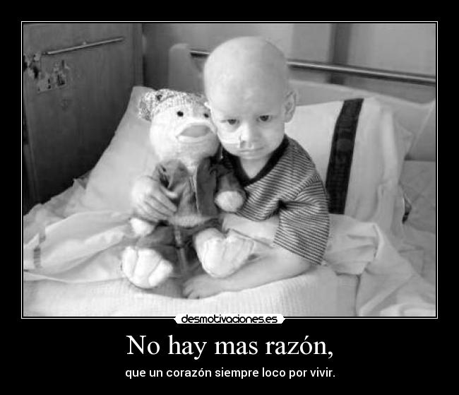 No hay mas razón, -