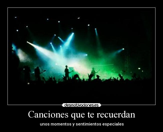 Canciones que te recuerdan - unos momentos y sentimientos especiales