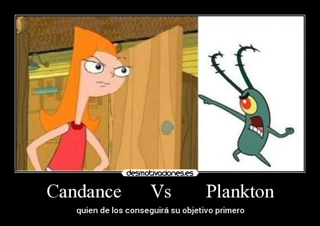 Candance      Vs       Plankton - quien de los conseguirá su objetivo primero