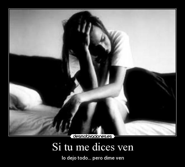 Si tu me dices ven - lo dejo todo... pero dime ven