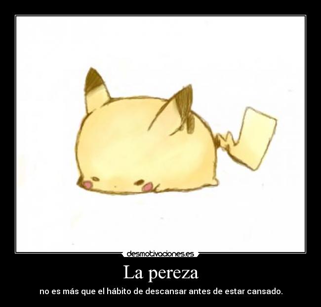 La pereza - no es más que el hábito de descansar antes de estar cansado.