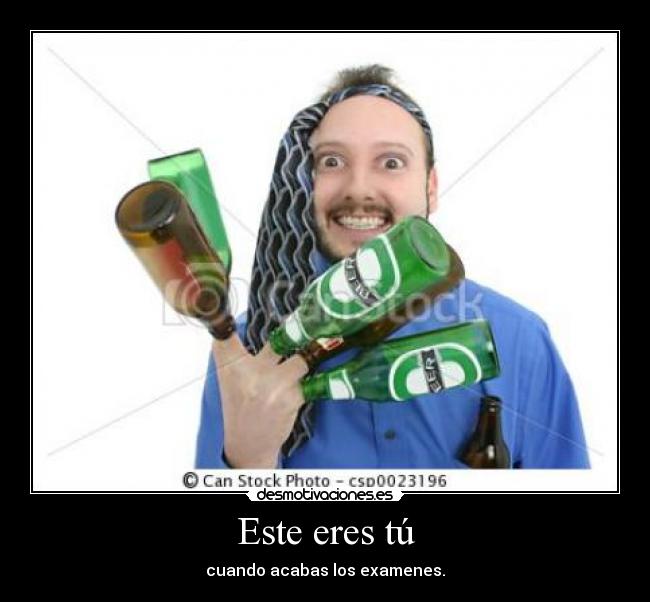 Este eres tú - cuando acabas los examenes.