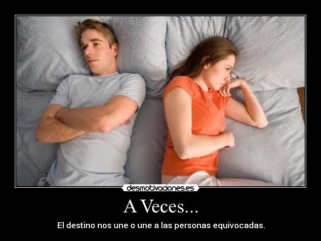 A Veces... - El destino nos une o une a las personas equivocadas.