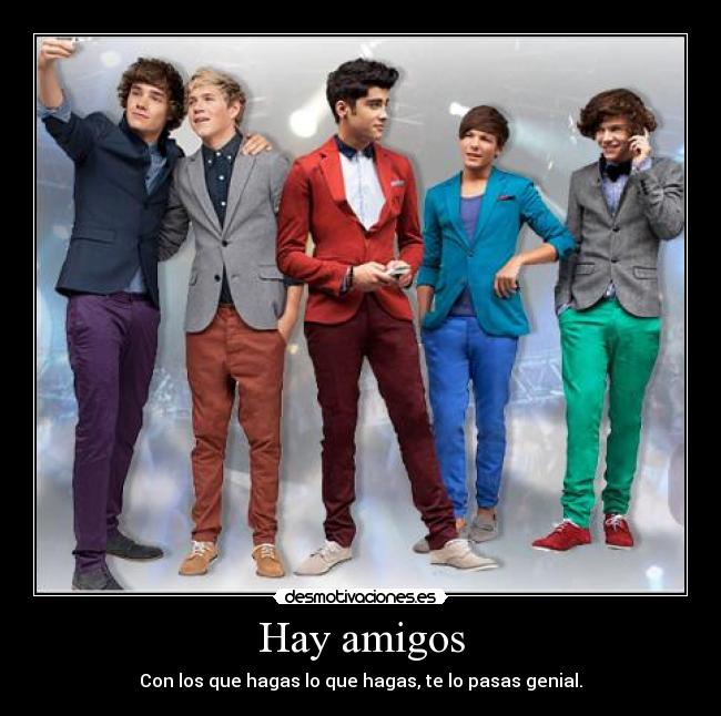 Hay amigos - Con los que hagas lo que hagas, te lo pasas genial.