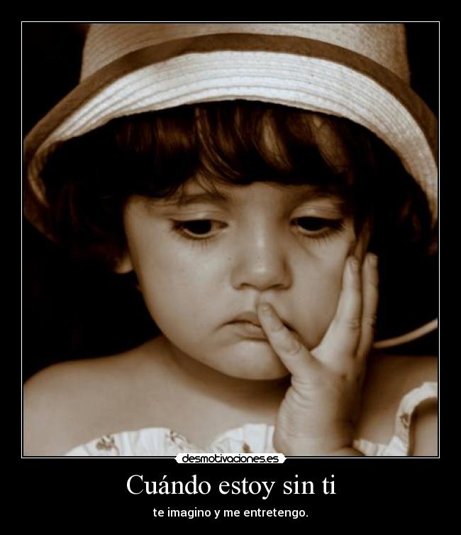 Cuándo estoy sin ti - te imagino y me entretengo.
