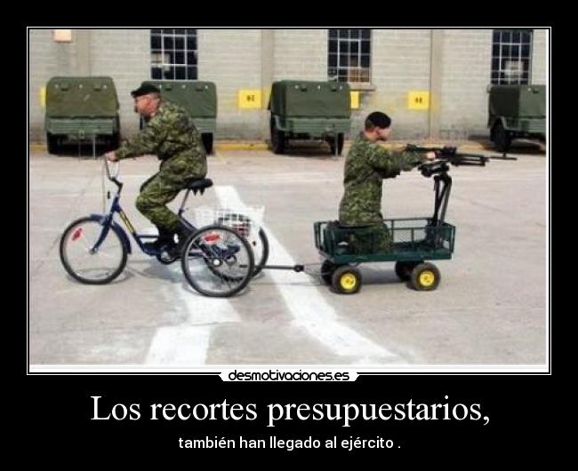 Los recortes presupuestarios, - también han llegado al ejército .