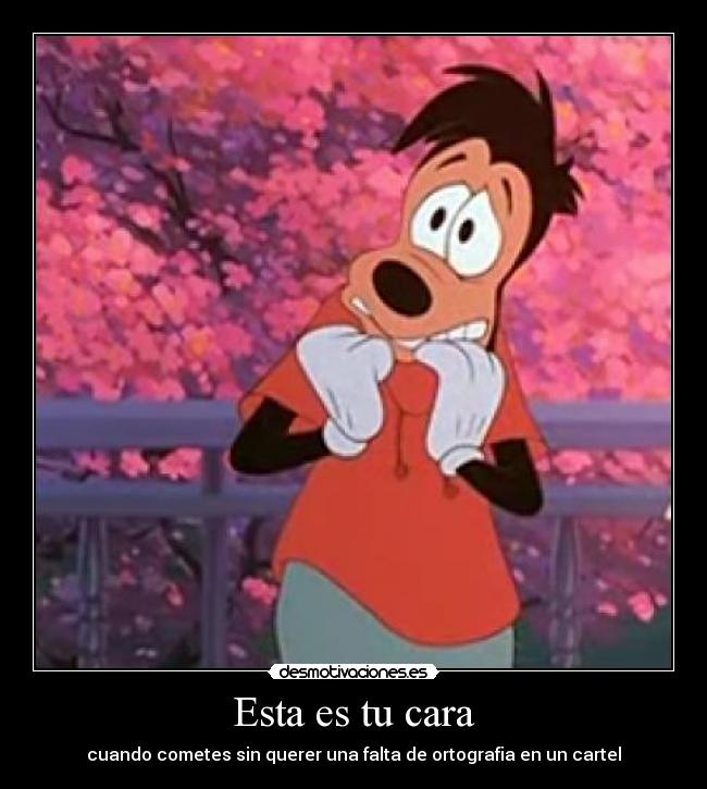 carteles cara falta ortografia cartel max goof goofy movie desmotivaciones