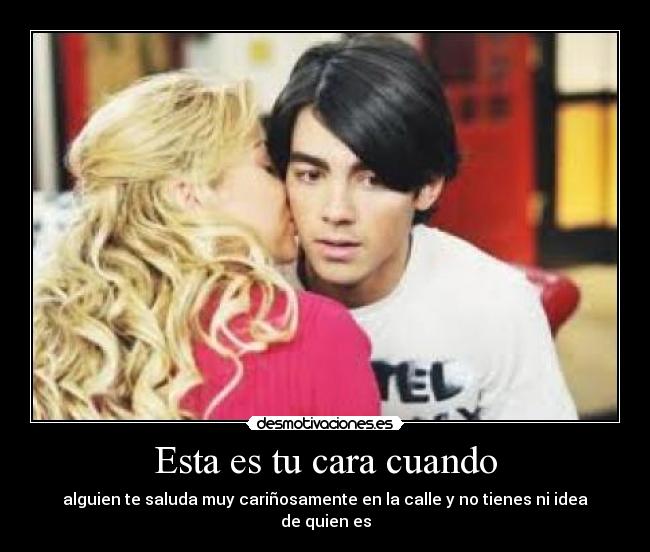 Esta es tu cara cuando - alguien te saluda muy cariñosamente en la calle y no tienes ni idea de quien es