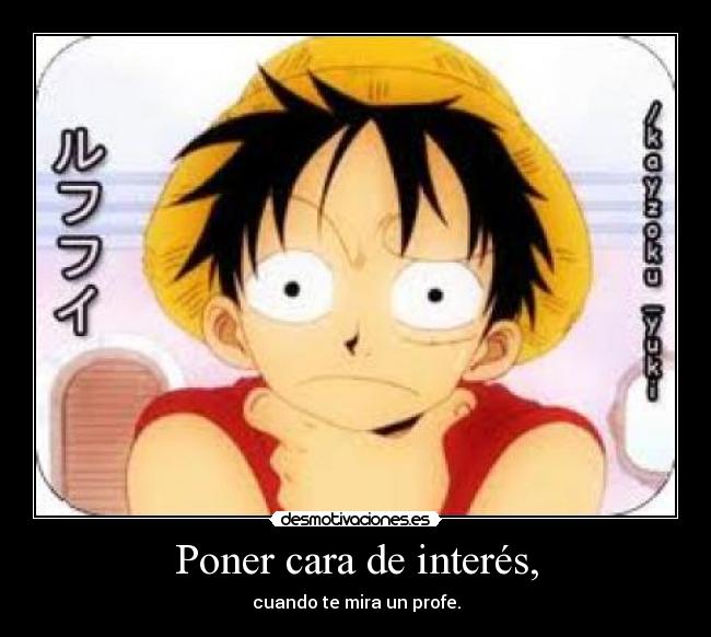 Poner cara de interés, -