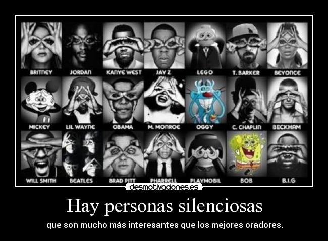 Hay personas silenciosas - que son mucho más interesantes que los mejores oradores.