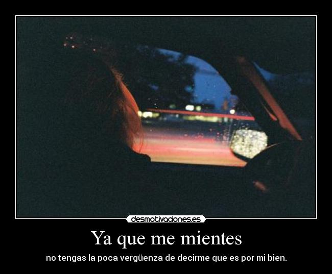 Ya que me mientes carteles que ya es tener cara ee desmotivaciones