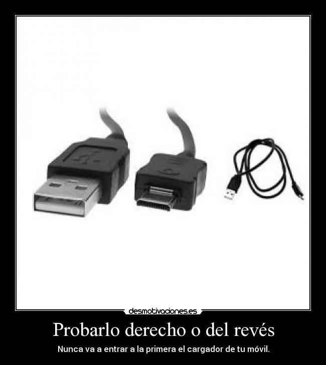 Probarlo derecho o del revés - Nunca va a entrar a la primera el cargador de tu móvil.