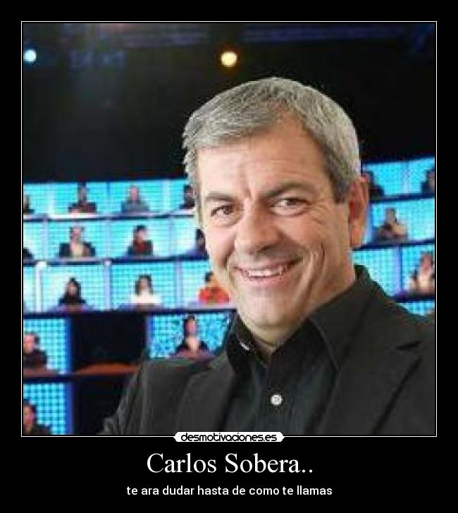 Carlos Sobera.. - te ara dudar hasta de como te llamas